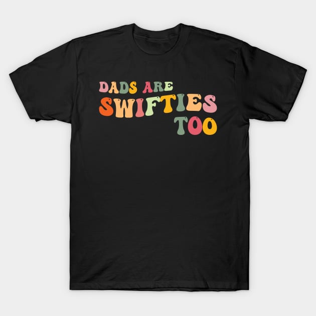 Funny Father's Day Dads Are Swifties Too T-Shirt by Rosemat